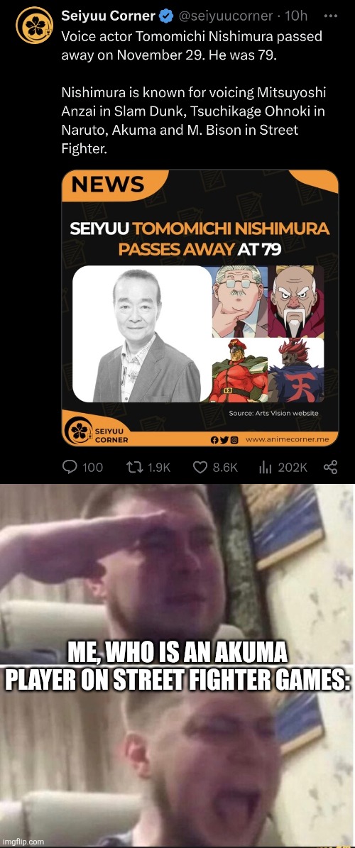 RIP Legendary Akuma/Gouki VA Nishimura Tomomichi. THIS IS STILL MESSATSU. | ME, WHO IS AN AKUMA PLAYER ON STREET FIGHTER GAMES: | image tagged in crying salute,street fighter,rip,sad,akuma,memes | made w/ Imgflip meme maker