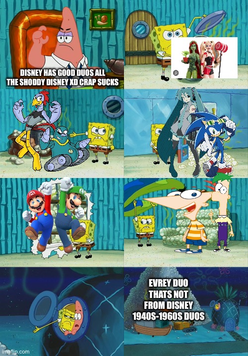 Nice meme | DISNEY HAS GOOD DUOS ALL THE SHODDY DISNEY XD CRAP SUCKS; EVREY DUO THATS NOT FROM DISNEY 1940S-1960S DUOS | image tagged in spongebob diapers meme | made w/ Imgflip meme maker