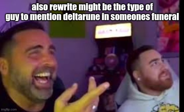 Los laughing (made by Bigjim998 copyright reserved) | also rewrite might be the type of guy to mention deltarune in someones funeral | image tagged in los laughing | made w/ Imgflip meme maker
