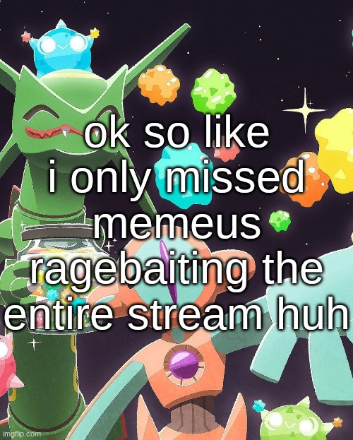 are we forgetting there's rarely ever an occasion where she's serious | ok so like i only missed memeus ragebaiting the entire stream huh | made w/ Imgflip meme maker