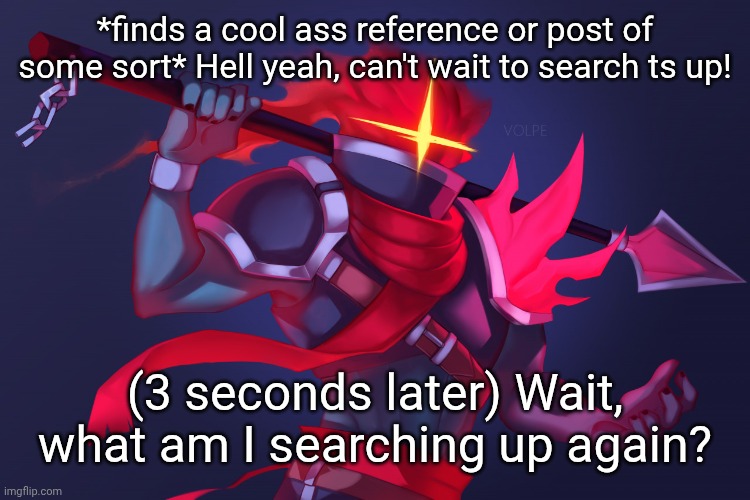 Dead Cells | *finds a cool ass reference or post of some sort* Hell yeah, can't wait to search ts up! (3 seconds later) Wait, what am I searching up again? | image tagged in dead cells | made w/ Imgflip meme maker