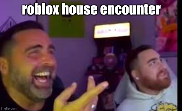 that's one tall house | roblox house encounter | image tagged in los laughing made by bigjim998 copyright reserved | made w/ Imgflip meme maker