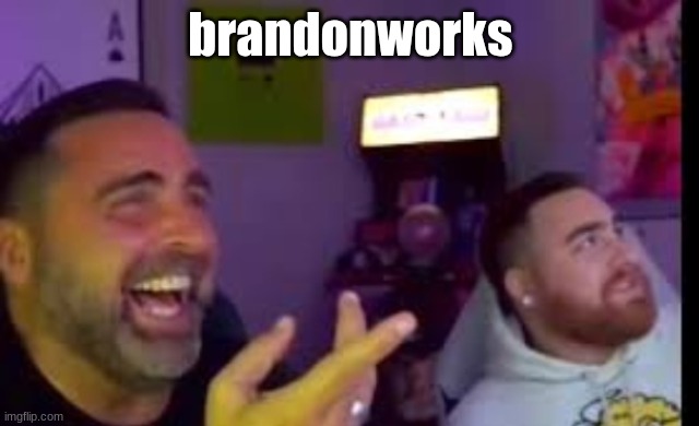 man my friend is acting really weird | brandonworks | image tagged in los laughing made by bigjim998 copyright reserved | made w/ Imgflip meme maker