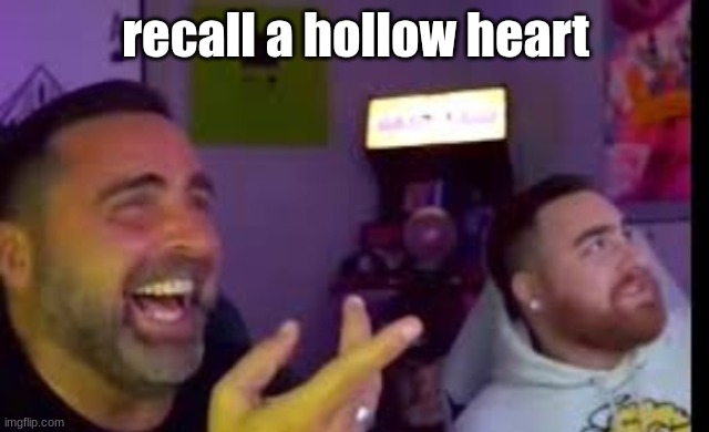 isn't that the influence | recall a hollow heart | image tagged in los laughing made by bigjim998 copyright reserved | made w/ Imgflip meme maker