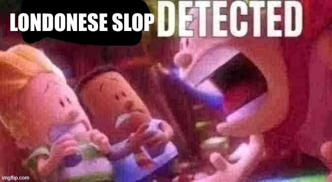 AI SLOP DETECTED | LONDONESE SLOP | image tagged in ai slop detected | made w/ Imgflip meme maker