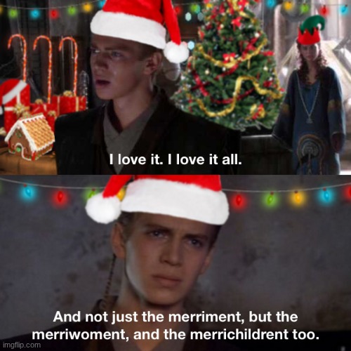 I think I have a broken sense of humour | image tagged in star wars,not just the men,but the women,and the children too,anakin skywalker,merry christmas | made w/ Imgflip meme maker