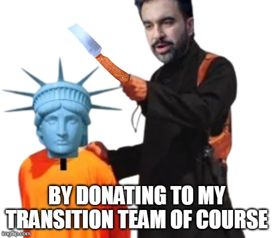 BY DONATING TO MY TRANSITION TEAM OF COURSE | made w/ Imgflip meme maker