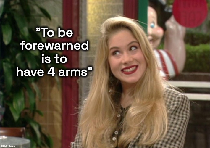 kelly bundy | "To be forewarned is to have 4 arms" | image tagged in kelly bundy | made w/ Imgflip meme maker