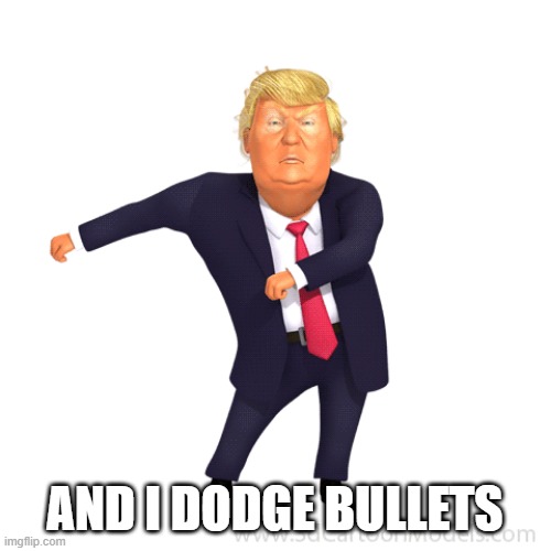 AND I DODGE BULLETS | made w/ Imgflip meme maker