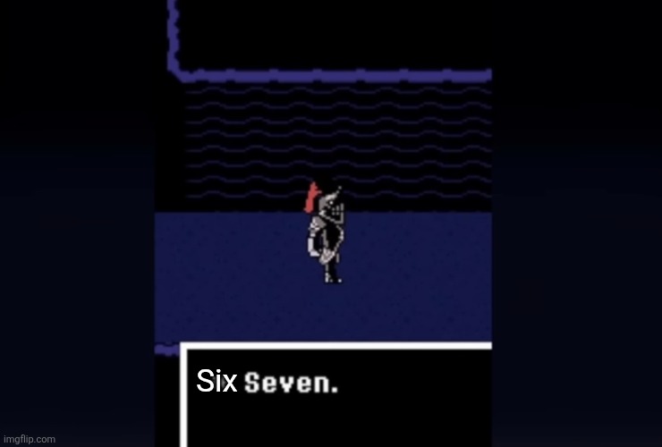 Undyne “Seven” | Six | image tagged in undyne seven | made w/ Imgflip meme maker