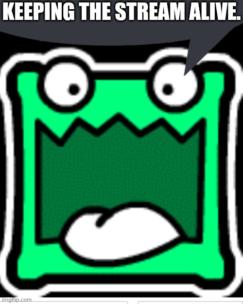 (mulpan: OK)(mod note: VIVA LA AUB) | KEEPING THE STREAM ALIVE. | image tagged in said the mulpan | made w/ Imgflip meme maker