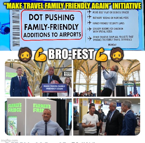 "Make Travel Family Friendly Again” initiative | "MAKE TRAVEL FAMILY FRIENDLY AGAIN” INITIATIVE; 🧔💪BRO-FEST💪🧔 | image tagged in family,airport,healthy,workout,flying,eating healthy | made w/ Imgflip meme maker