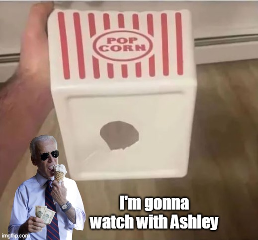 I'm gonna watch with Ashley | made w/ Imgflip meme maker