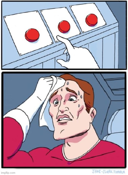 Three Buttons | image tagged in three buttons | made w/ Imgflip meme maker