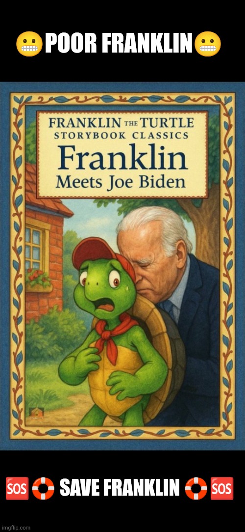 Save Franklin from Biden | 😬POOR FRANKLIN😬; 🆘️🛟 SAVE FRANKLIN 🛟🆘️ | image tagged in franklin meets biden,franklin,joe biden | made w/ Imgflip meme maker