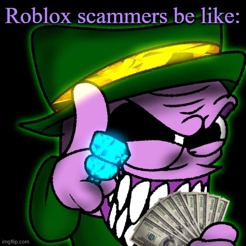 Roblox Scammers | Roblox scammers be like: | image tagged in gangster fuwatti | made w/ Imgflip meme maker