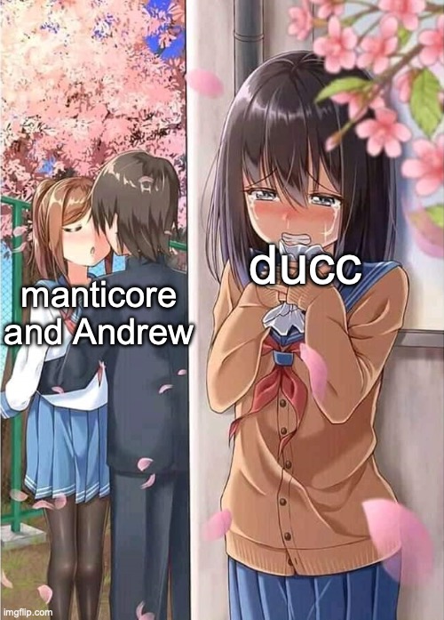 Anime crush | ducc; manticore and Andrew | image tagged in anime crush | made w/ Imgflip meme maker