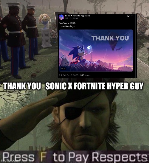 RIPPPPP   this user | THANK YOU   SONIC X FORTNITE HYPER GUY | image tagged in press f to pay respects,meme,sonic,sonic the hedgehog | made w/ Imgflip meme maker