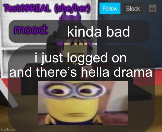 Test09 Jane Doe temp v2 | kinda bad; i just logged on and there’s hella drama | image tagged in test09 jane doe temp v2 | made w/ Imgflip meme maker