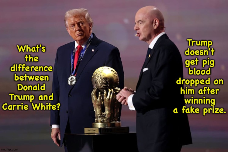 Though Trump deserves it more. | Trump doesn't get pig blood dropped on him after winning a fake prize. What's the difference between Donald Trump and Carrie White? | made w/ Imgflip meme maker