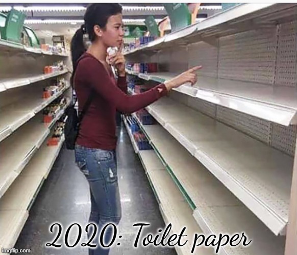 2020: Toilet paper | 2020: Toilet paper | image tagged in searching empty shelves | made w/ Imgflip meme maker