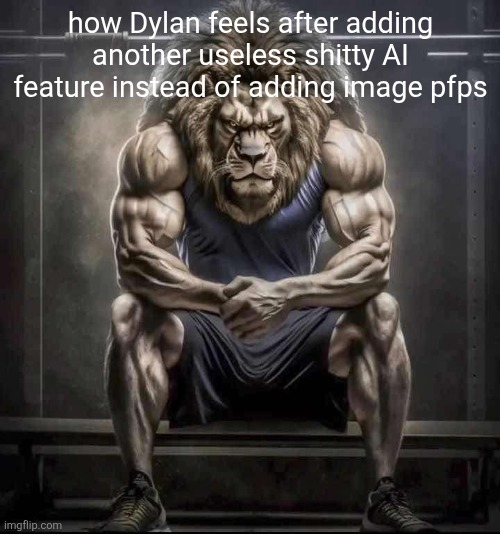 How bro felt after saying that | how Dylan feels after adding another useless shitty AI feature instead of adding image pfps | image tagged in how bro felt after saying that | made w/ Imgflip meme maker