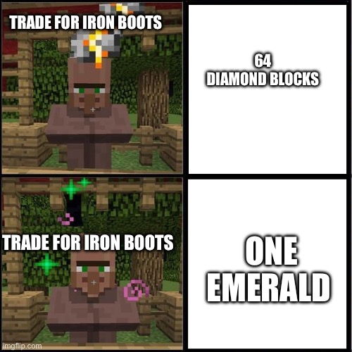 I'm giving you something better then emeralds | TRADE FOR IRON BOOTS; 64 DIAMOND BLOCKS; ONE EMERALD; TRADE FOR IRON BOOTS | image tagged in drake meme but it's the minecraft villager | made w/ Imgflip meme maker