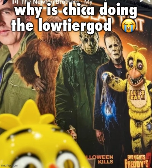 why is chica doing the lowtiergod  😭 | made w/ Imgflip meme maker
