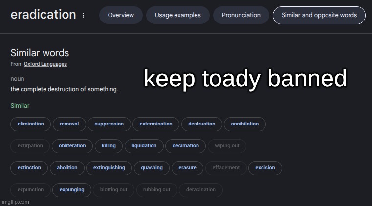 eradication synonyms | keep toady banned | image tagged in eradication synonyms | made w/ Imgflip meme maker
