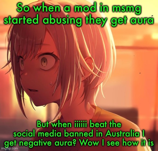 Shiho Mizu5 | So when a mod in msmg started abusing they get aura; But when iiiiii beat the social media banned in Australia I get negative aura? Wow I see how it is | image tagged in shiho mizu5 | made w/ Imgflip meme maker