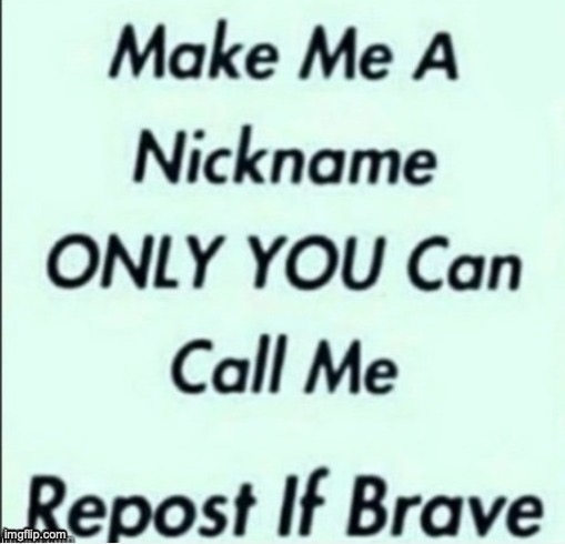nickname time | image tagged in nickname time | made w/ Imgflip meme maker