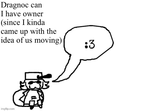 Ducc-The-Ultimate's creature announcement temp | Dragnoc can I have owner (since I kinda came up with the idea of us moving) | image tagged in ducc-the-ultimate's creature announcement temp | made w/ Imgflip meme maker