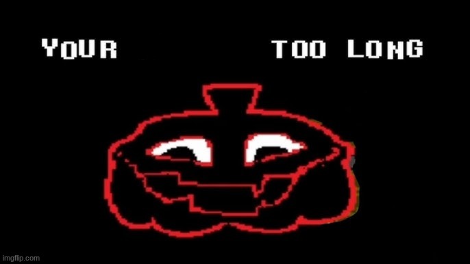 YOUR TAKING TOO LONG | image tagged in your taking too long | made w/ Imgflip meme maker