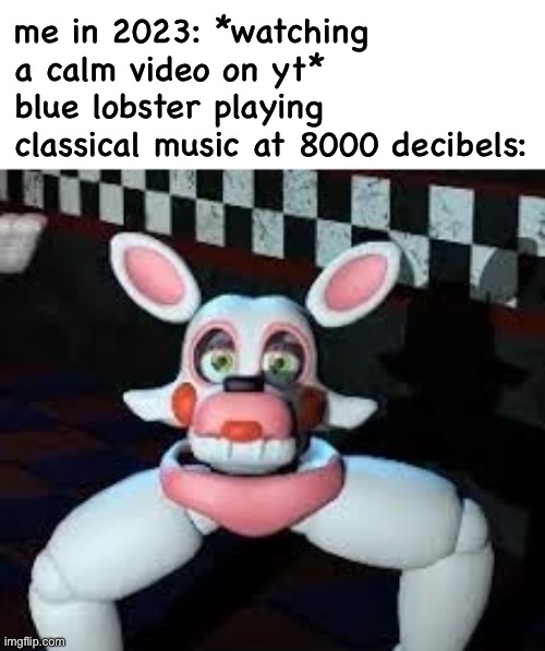 upvote if you remember that | me in 2023: *watching a calm video on yt* 
blue lobster playing classical music at 8000 decibels: | image tagged in laggle | made w/ Imgflip meme maker