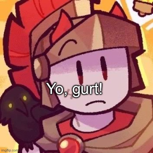 Yo, gurt! | made w/ Imgflip meme maker