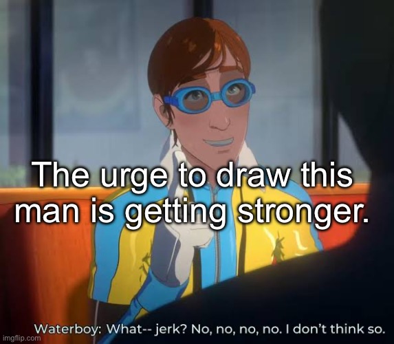 wait do people here even fw dispatch | The urge to draw this man is getting stronger. | made w/ Imgflip meme maker