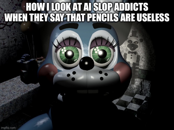 upvote if you hate ai art y’all | HOW I LOOK AT AI SLOP ADDICTS WHEN THEY SAY THAT PENCILS ARE USELESS | image tagged in toy bonnie looking at camera | made w/ Imgflip meme maker