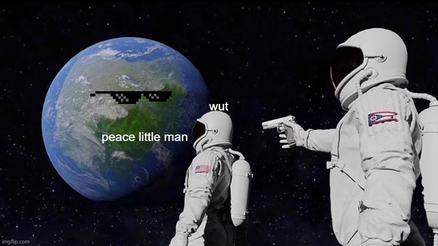wut | wut; peace little man | image tagged in memes,always has been | made w/ Imgflip meme maker