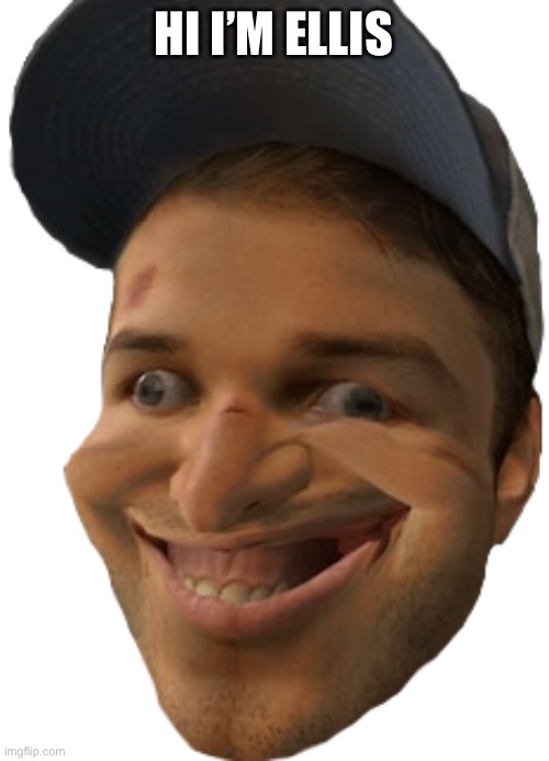 Left 4 Dead 2 Ellis | HI I’M ELLIS | image tagged in left 4 dead 2 ellis | made w/ Imgflip meme maker