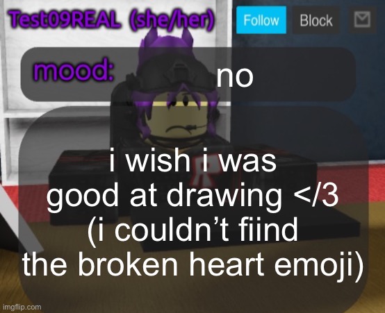 Test09 Jane Doe temp v2 | no; i wish i was good at drawing </3 (i couldn’t fiind the broken heart emoji) | image tagged in test09 jane doe temp v2 | made w/ Imgflip meme maker