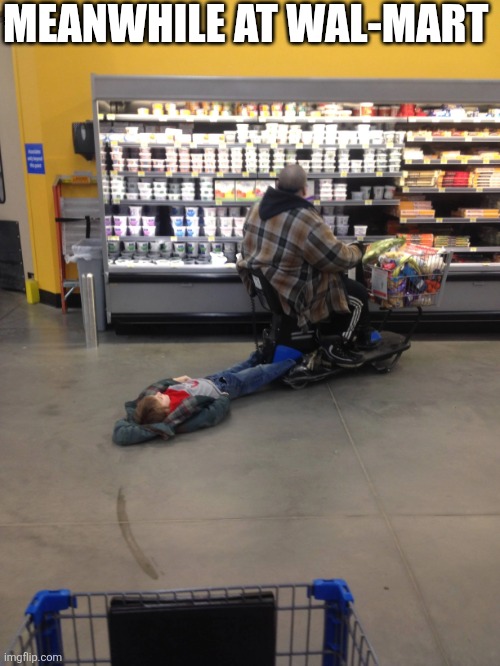 Meanwhile At Wal-Mart | MEANWHILE AT WAL-MART | image tagged in chrisjoines1 | made w/ Imgflip meme maker
