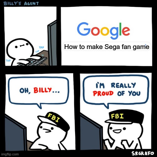 Sega: You should work for us | How to make Sega fan game | image tagged in billy's fbi agent,sega,fan game | made w/ Imgflip meme maker