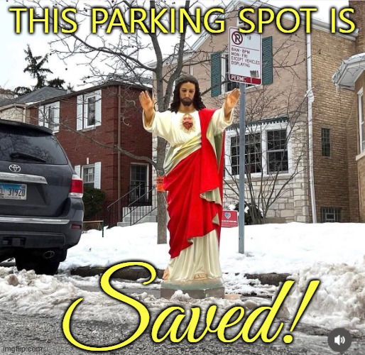 Boston winter parking | THIS PARKING SPOT IS; Saved! | image tagged in parking,spot,jesus | made w/ Imgflip meme maker