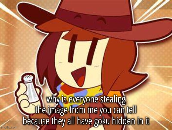 salty | why is everyone stealing the image from me you can tell because they all have goku hidden in it | image tagged in salty | made w/ Imgflip meme maker