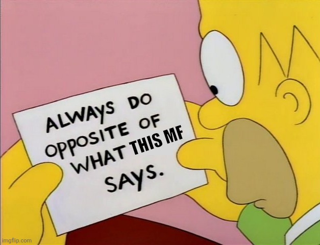 Always Do Opposite of What X Says | THIS MF | image tagged in always do opposite of what x says | made w/ Imgflip meme maker