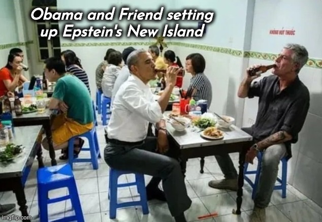 Somewhere in The South Pacific | Obama and Friend setting up Epstein's New Island | image tagged in democrats democratting,protecting criminals,it will be fun they said,leave them kids alone,politicians suck,teach your children | made w/ Imgflip meme maker