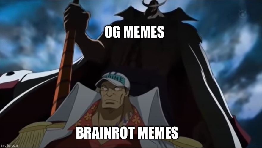 one piece whitebeard | OG MEMES; BRAINROT MEMES | image tagged in one piece whitebeard | made w/ Imgflip meme maker