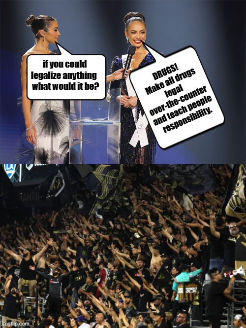 Went off script... everyone approves | DRUGS! 
Make all drugs legal 
over-the-counter 
and teach people 
responsibility. if you could legalize anything 
 what would it be? | made w/ Imgflip meme maker