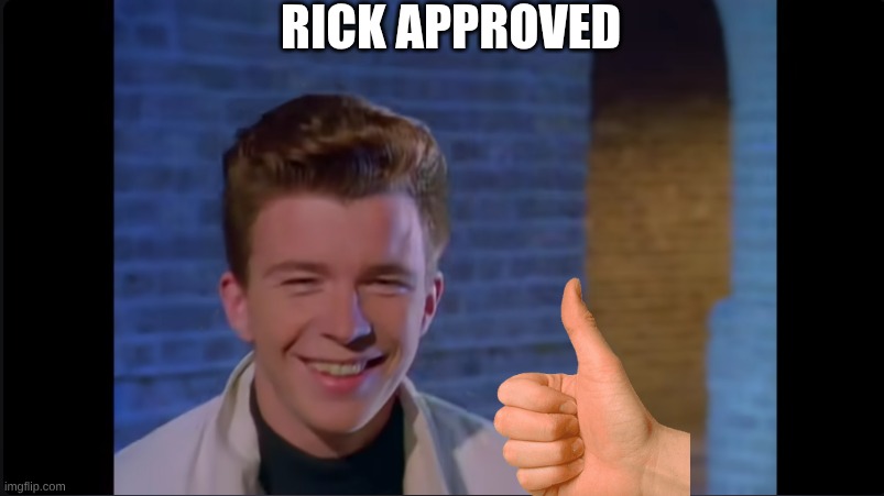 RICK APPROVED | made w/ Imgflip meme maker