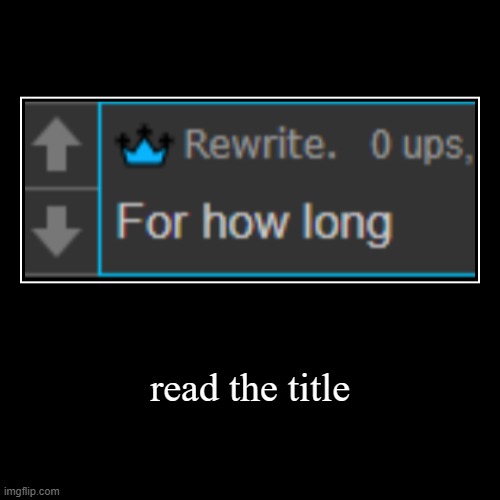 read the title | | image tagged in funny,demotivationals | made w/ Imgflip demotivational maker